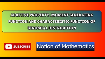 Additive property, Moment Generating Function and Characteristic Function of Binomial Distribution