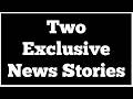 Two Exclusive News Stories 