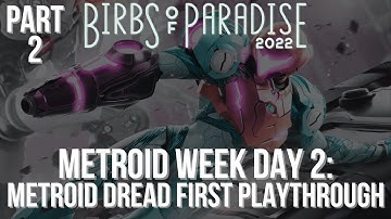 BIRBS OF PARADISE 2022 • DAY 7: Metroid Dread First Playthrough (PART 2)