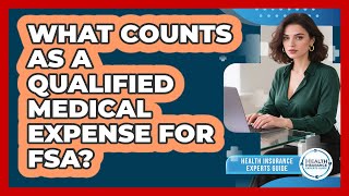 What Counts As A Qualified Medical Expense For FSA? - Health Insurance Experts Guide