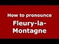 How to pronounce Fleury-la-Montagne (French/France) - PronounceNames.com