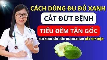 Người suy thận: DÙNG ĐU ĐỦ XANH THEO CÁCH NÀY “Cắt Đứt” tiểu đêm - Ngủ ngon sâu giấc I Dr Hương