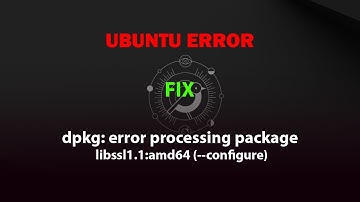 UBUNTU FIX: dpkg: error processing package libssl1.1:amd64 (--configure)