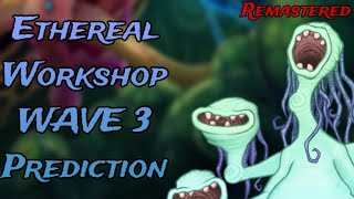My ETHEREAL WORKSHOP WAVE 3 Prediction! 🎶 (Remastered) || My Singing Monsters