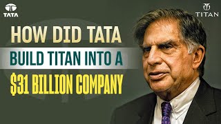 How did TATAs build TITAN into a $31 Billion company? : Titan Watches Case Study