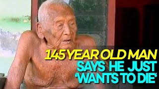 145 Year Old Named OLDEST In The World, Wants to DIE