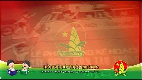 Tuổi thơ tiếp bước anh hùng - Sáng tác Trương Quang Lục