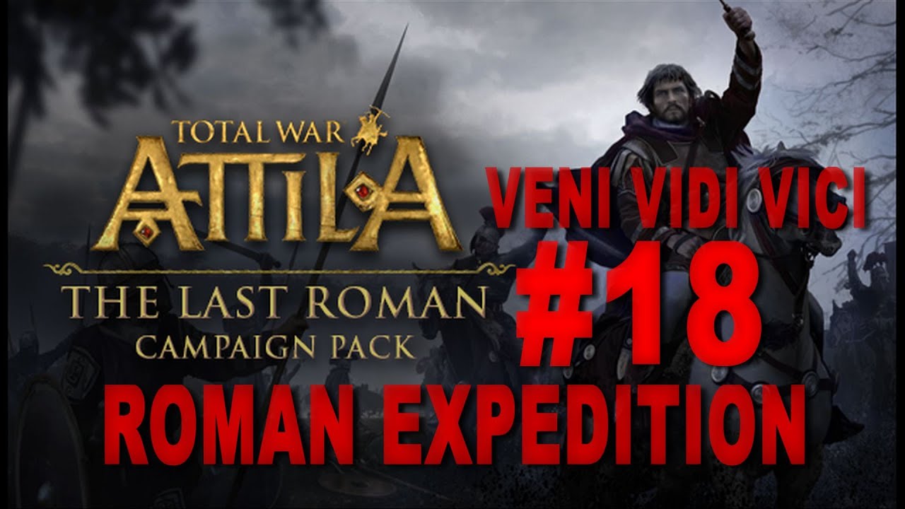 TW: Attila - The Last Roman - Veni Vidi Vici - Roman Expedition Campaign #18 lets play a little game