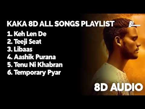 Kaka all Songs(8D Audio)|Keh Len De| Teeji Seat|Libaas|Aashik Purana|Tenu Ni Khabran|Temporary Pyar