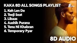 Kaka all Songs(8D Audio)|Keh Len De| Teeji Seat|Libaas|Aashik Purana|Tenu Ni Khabran|Temporary Pyar
