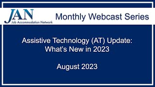 JAN Monthly Webcast Series - August 2023 - Assistive Technology (AT) Update: What's New in 2023