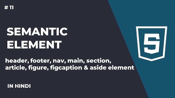 Semantic Element in HTML | Header, Footer, Nav, Main, Section | In Hindi