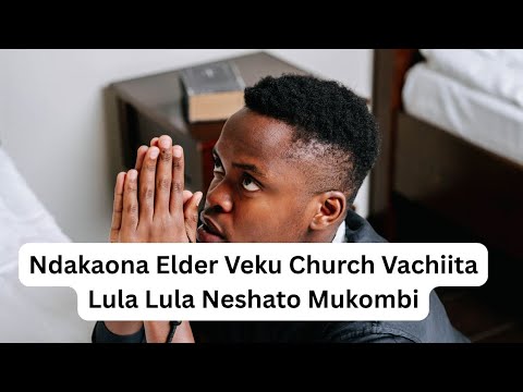Ndakaona Elder Veku Church Vachiita Lula Lula Neshato Mukombi
