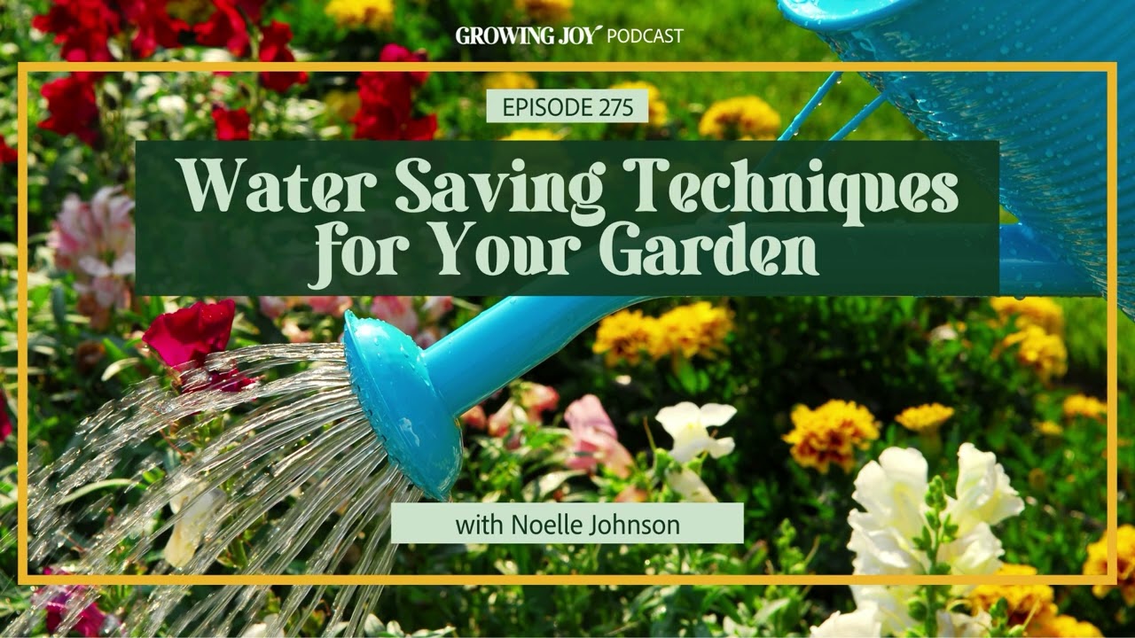 How to Climate Proof Your Garden with Water Saving Techniques | EP 275 Growing Joy with Plants Pod