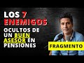 7 enemigos ocultos de un buen asesor de pensiones ¡Que no te pase!