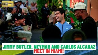 Unexpected Encounter: Jimmy Butler, Neymar, and Carlos Alcaraz Unite in Miami!