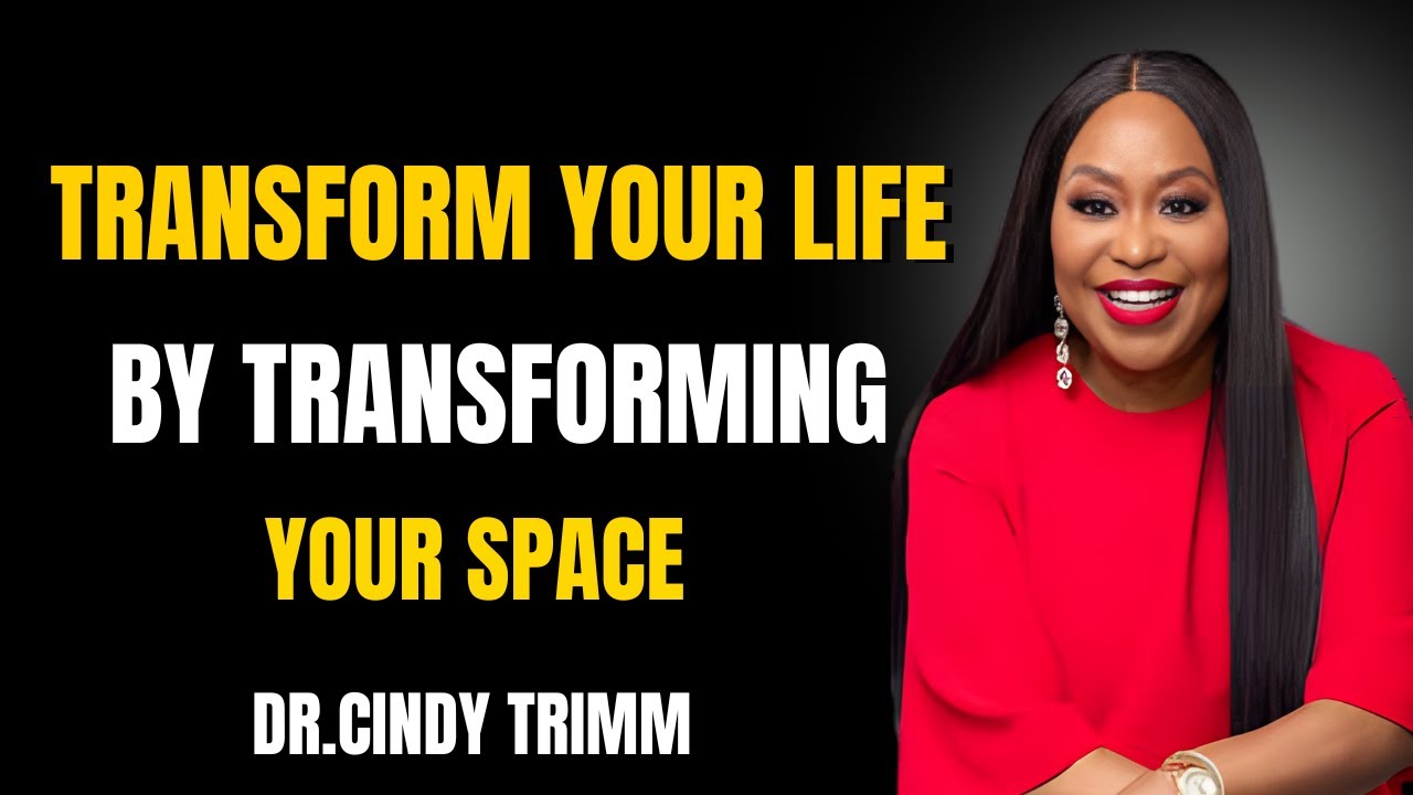 Transform Your Life by Transforming Your Space (Psychology Explains Why) | Cindy Trimm