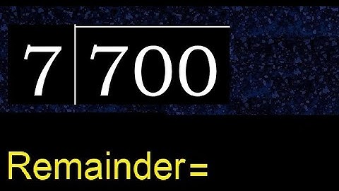 Divide 700 by 7 , remainder  . Division with 1 Digit Divisors . How to do