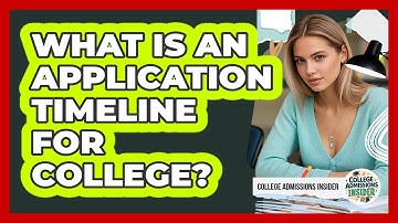 What Is An Application Timeline For College?