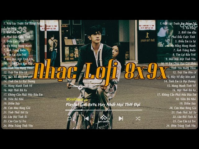 Tuyển Tập Nhạc Lofi 8x9x Hay Nhất Mọi Thời Đại - Nhạc Lofi Xưa 8x9x Nhẹ Nhàng Thư Giãn class=