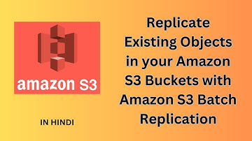 AWS | Replicate Existing Objects in Amazon S3 Buckets with Amazon S3 Batch Replication | In Hindi