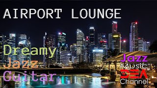 Airport Lounge: Dreamy Jazz Guitar, Mellow Guitar Beat, Smooth Jazz Guitar Chillout Ambient Music