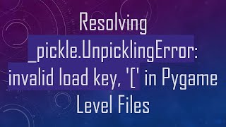 Famous Resolving _pickle.UnpicklingError: invalid load key, '[' in Pygame Level Files Net Worth