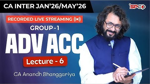 CA Inter Group 1 Adv Account Lecture 6 For Jan26/May26 Attempt | CA Anandh Bhanggariya | SPC
