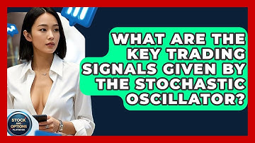 What Are The Key Trading Signals Given By The Stochastic Oscillator? - Stock and Options Playbook