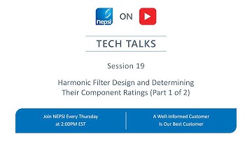 NEPSI Tech Talk Session 19: Harmonic Filter Design and Determining Their Component Ratings (Part 1)
