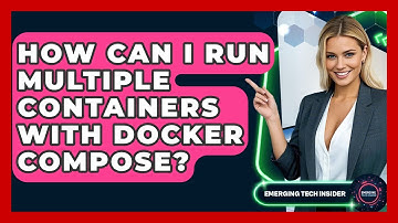 How Can I Run Multiple Containers With Docker Compose? - Emerging Tech Insider