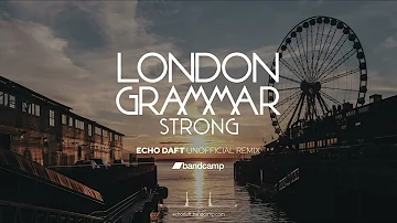 London Grammar - Strong (ECHO DAFT Unofficial Remix​)​