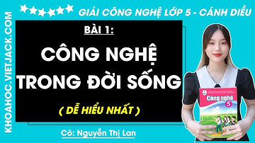 Công nghệ lớp 5 Bài 1: Công nghệ trong đời sống - Trang 5, 6, 7, 8 | Cánh diều (DỄ HIỂU NHẤT)