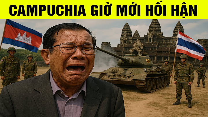 Bị Thái Lan đánh Campuchia mới thấy hối hận khi phản bội Việt Nam