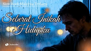 Download Lagu Seberat Inikah Hidupku | Slow Rock Malaysia – Lagu Menyentuh Hati MP3