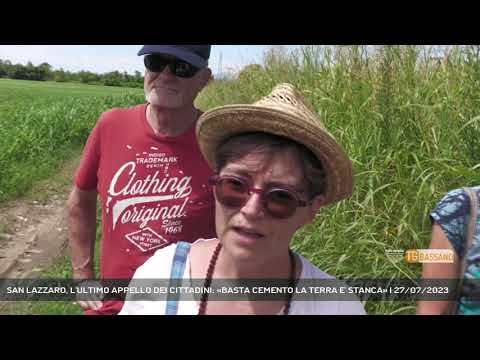 SAN LAZZARO, L'ULTIMO APPELLO DEI CITTADINI: «BASTA CEMENTO LA TERRA E' STANCA» | 27/07/2023