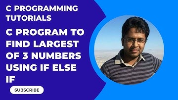 How to find the largest the three numbers using if else if statement in C programming Part-7