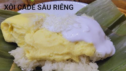 Món Xôi Bị Lãng Quên Xôi Cadé Sầu Riêng Thơm Ngon Béo - Xôi Xiêm Sầu Riêng