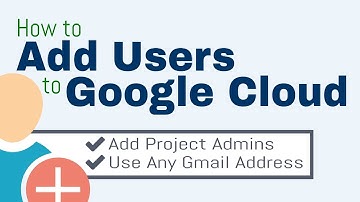 How to Add Users to Google Cloud Projects