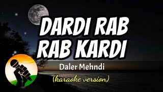Video thumbnail of "Dardi Rab Rab Kardi - Daler Mehndi (karaoke version)"
