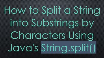 How to Split a String into Substrings by Characters Using Java