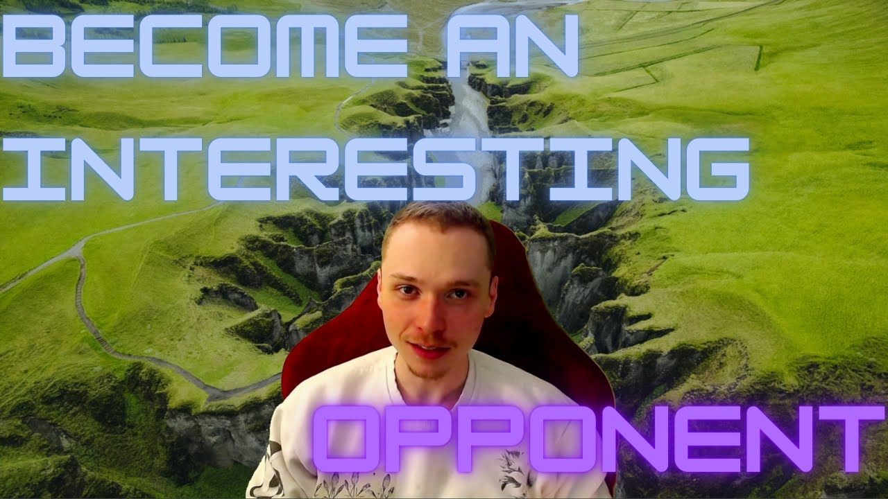 The Point of Being an INTERESTING Opponent