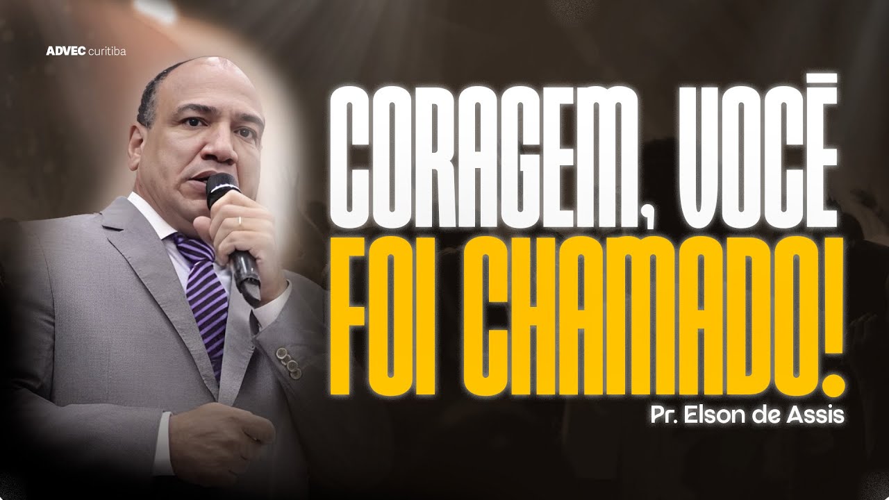 CORAGEM, VOCÊ FOI CHAMADO! | PR. ELSON DE ASSIS