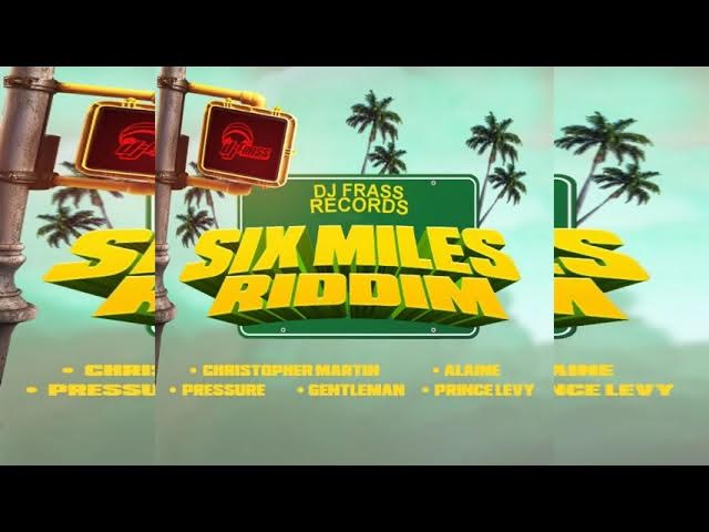 SIX MILES RIDDIM MIX   DJ Frass RecordsChristopher Martin,Pressure,Gentleman, Alaine,Prince Levy