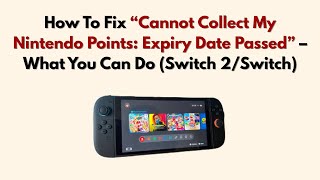How To Fix “Cannot Collect My Nintendo Points: Expiry Date Passed” –What You Can Do(Switch 2/Switch)