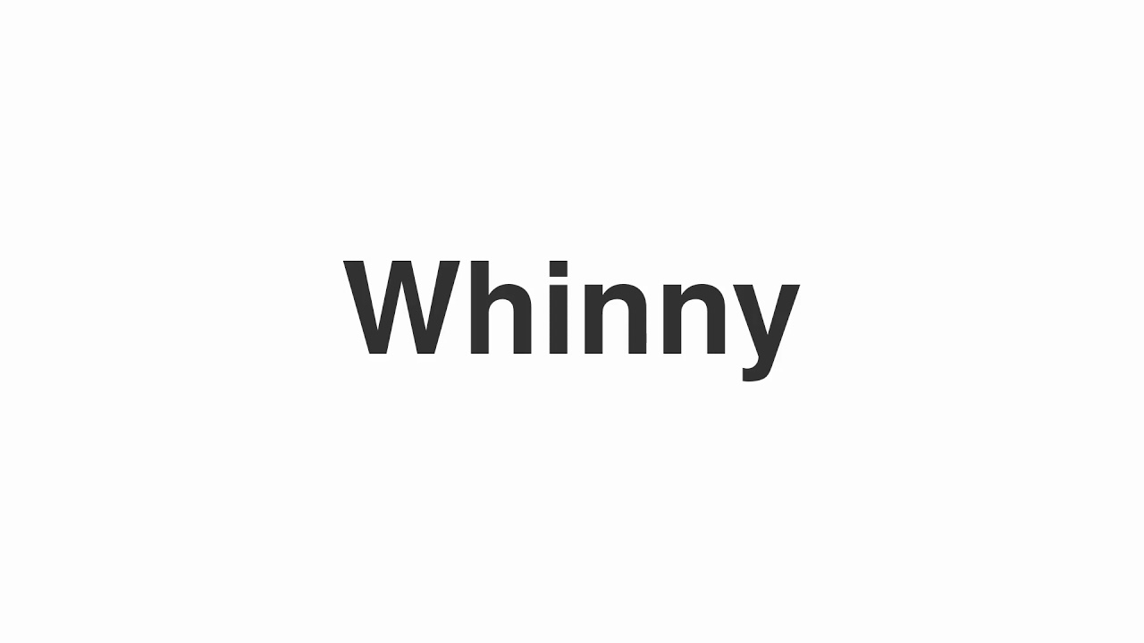 How to Pronounce "Whinny"