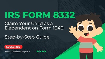 Step-by-Step Guide to IRS Form 8332  - How to Claim My Child As a Dependent?