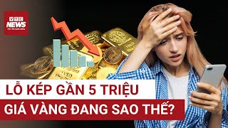 Sốc: Mua vàng cách đây 3 ngày, giờ lỗ ngay gần 5 triệu đồng/lượng! | VTC News