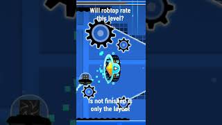 will get rate? #gd #geometrydash #layout #robtop