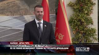 БАЛКАН ЦРНА ГОРА ПОЛИЦИЈАТА ПРИВЕДЕ 45 ТУРЦИ ПОРАДИ НАСИЛСТВО